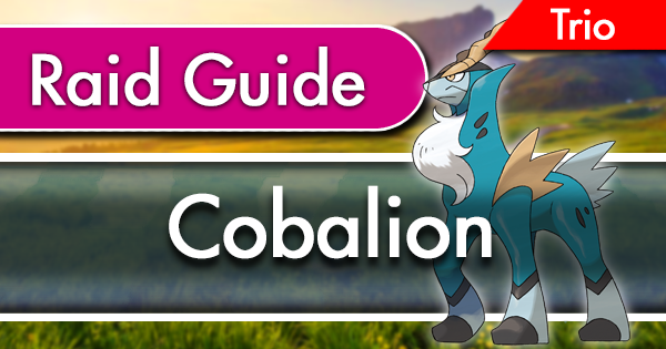 Cobalion Raid Trio Guide | Pokemon GO Wiki - GamePress